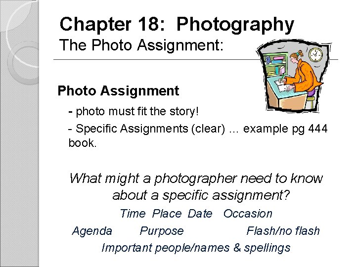 Chapter 18: Photography The Photo Assignment: Photo Assignment - photo must fit the story!