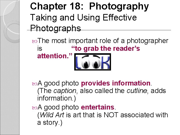 Chapter 18: Photography Taking and Using Effective Photographs The most important role of a