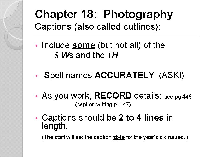 Chapter 18: Photography Captions (also called cutlines): • • • Include some (but not