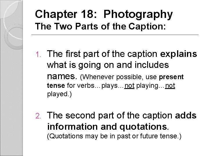 Chapter 18: Photography The Two Parts of the Caption: 1. The first part of