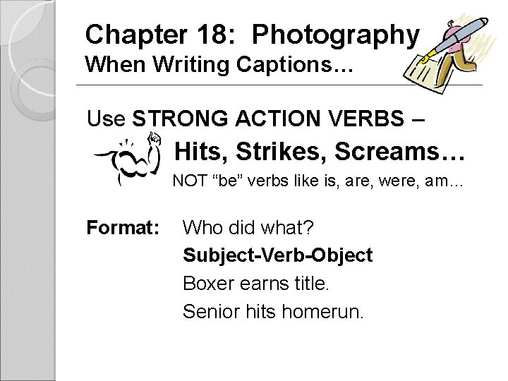 Chapter 18: Photography When Writing Captions… Use STRONG ACTION VERBS – Hits, Strikes, Screams…