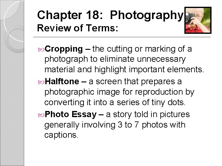 Chapter 18: Photography Review of Terms: Cropping – the cutting or marking of a