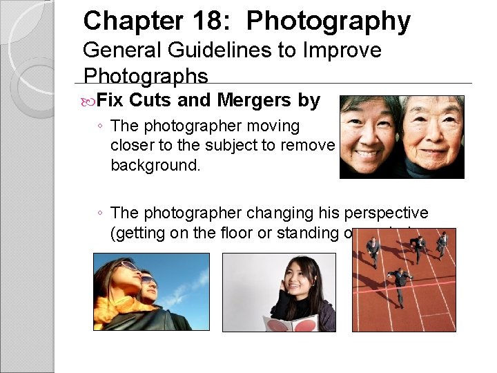 Chapter 18: Photography General Guidelines to Improve Photographs Fix Cuts and Mergers by ◦