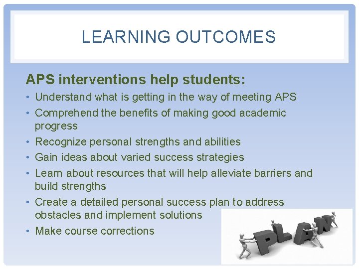LEARNING OUTCOMES APS interventions help students: • Understand what is getting in the way LEARNING OUTCOMES APS interventions help students: • Understand what is getting in the way
