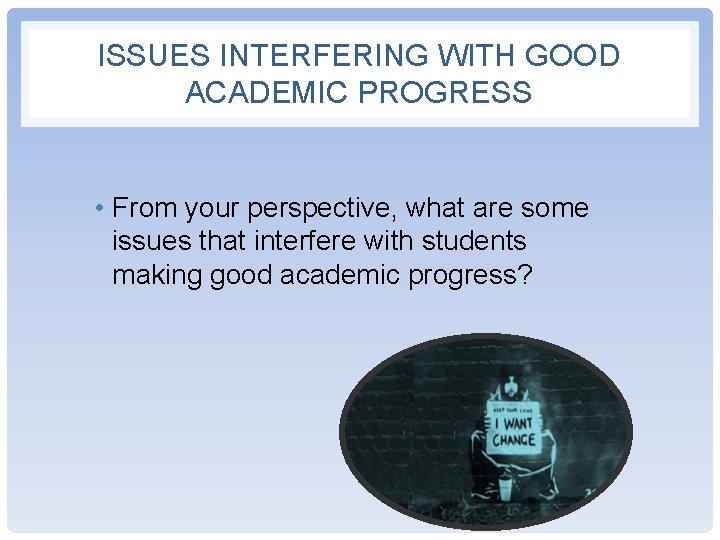ISSUES INTERFERING WITH GOOD ACADEMIC PROGRESS • From your perspective, what are some issues ISSUES INTERFERING WITH GOOD ACADEMIC PROGRESS • From your perspective, what are some issues