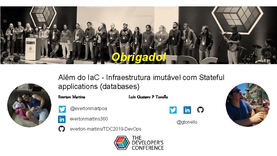 Obrigado! Além do Ia. C - Infraestrutura imutável com Stateful applications (databases) Everton Martins