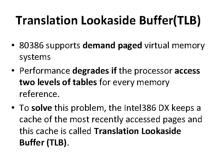 Translation Lookaside Buffer(TLB) • 80386 supports demand paged virtual memory systems • Performance degrades