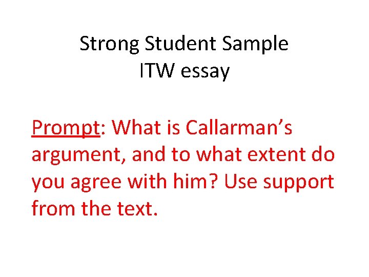 Strong Student Sample ITW essay Prompt: What is Callarman’s argument, and to what extent