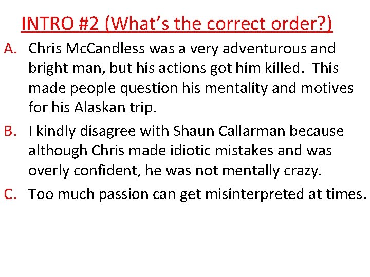 INTRO #2 (What’s the correct order? ) A. Chris Mc. Candless was a very