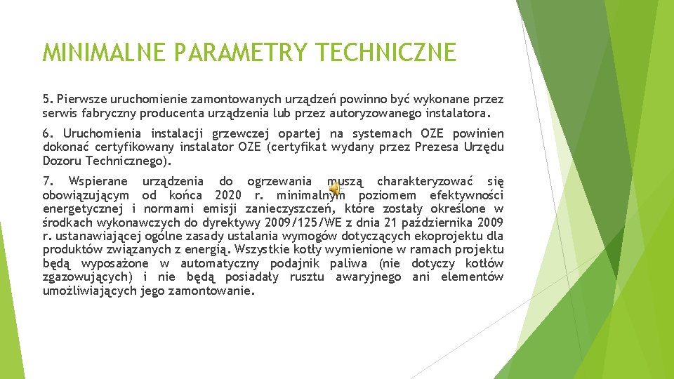 MINIMALNE PARAMETRY TECHNICZNE 5. Pierwsze uruchomienie zamontowanych urządzeń powinno być wykonane przez serwis fabryczny