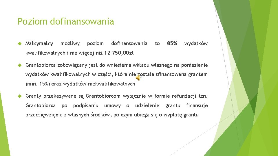 Poziom dofinansowania Maksymalny możliwy poziom dofinansowania to 85% wydatków kwalifikowalnych i nie więcej niż