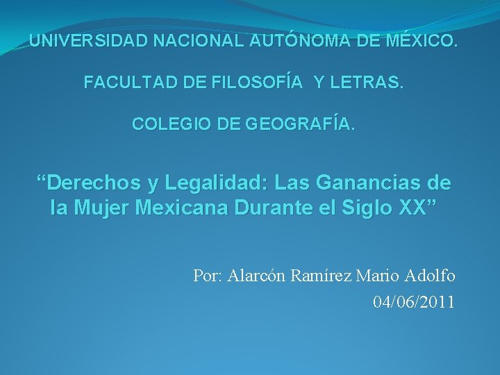 UNIVERSIDAD NACIONAL AUTÓNOMA DE MÉXICO. FACULTAD DE FILOSOFÍA Y LETRAS. COLEGIO DE GEOGRAFÍA. “Derechos