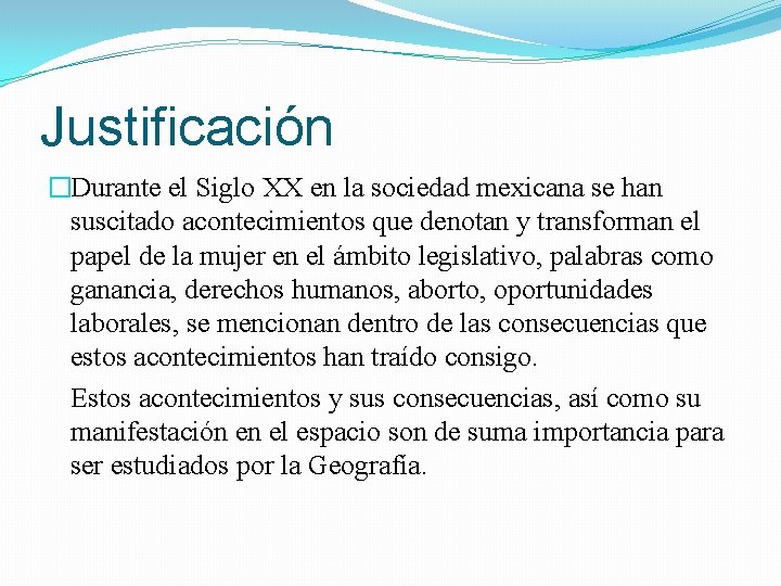 Justificación �Durante el Siglo XX en la sociedad mexicana se han suscitado acontecimientos que