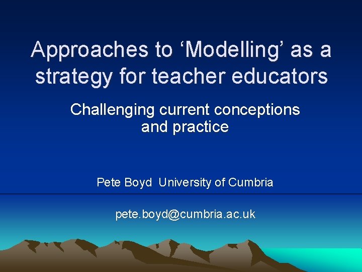 Approaches to ‘Modelling’ as a strategy for teacher educators Challenging current conceptions and practice Approaches to ‘Modelling’ as a strategy for teacher educators Challenging current conceptions and practice