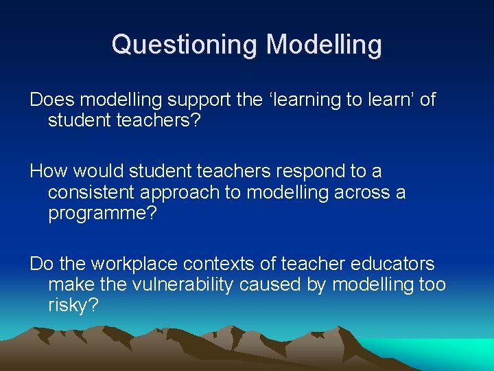 Questioning Modelling Does modelling support the ‘learning to learn’ of student teachers? How would Questioning Modelling Does modelling support the ‘learning to learn’ of student teachers? How would