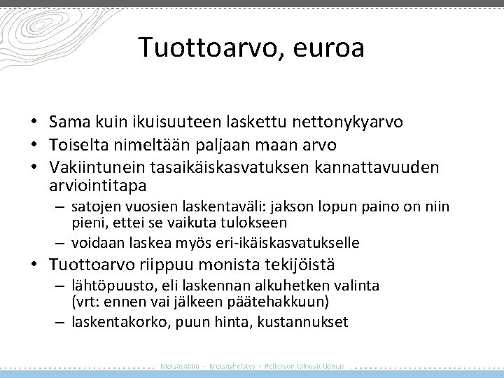 Tuottoarvo, euroa • Sama kuin ikuisuuteen laskettu nettonykyarvo • Toiselta nimeltään paljaan maan arvo