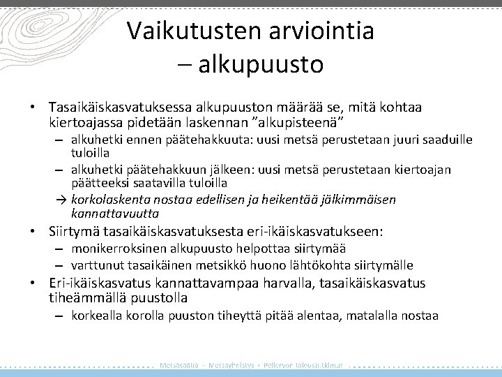 Vaikutusten arviointia – alkupuusto • Tasaikäiskasvatuksessa alkupuuston määrää se, mitä kohtaa kiertoajassa pidetään laskennan