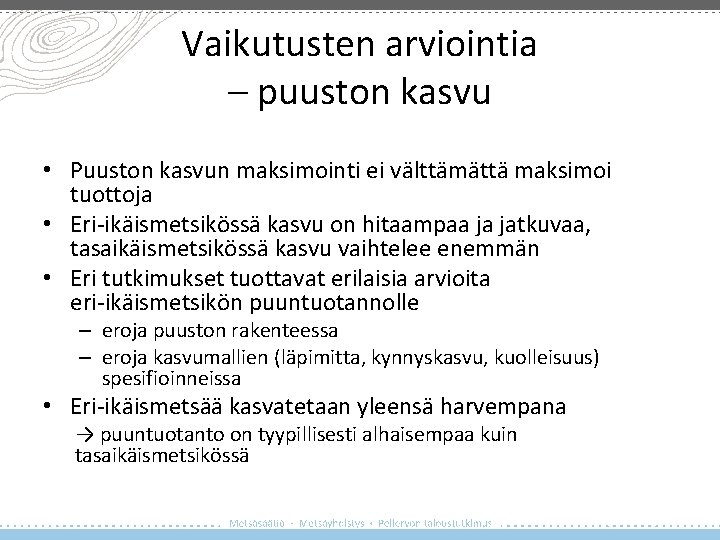 Vaikutusten arviointia – puuston kasvu • Puuston kasvun maksimointi ei välttämättä maksimoi tuottoja •