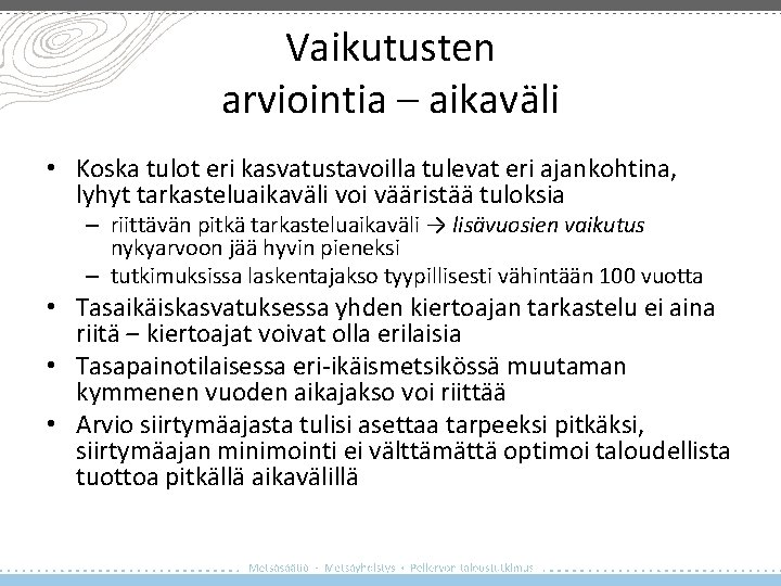 Vaikutusten arviointia – aikaväli • Koska tulot eri kasvatustavoilla tulevat eri ajankohtina, lyhyt tarkasteluaikaväli