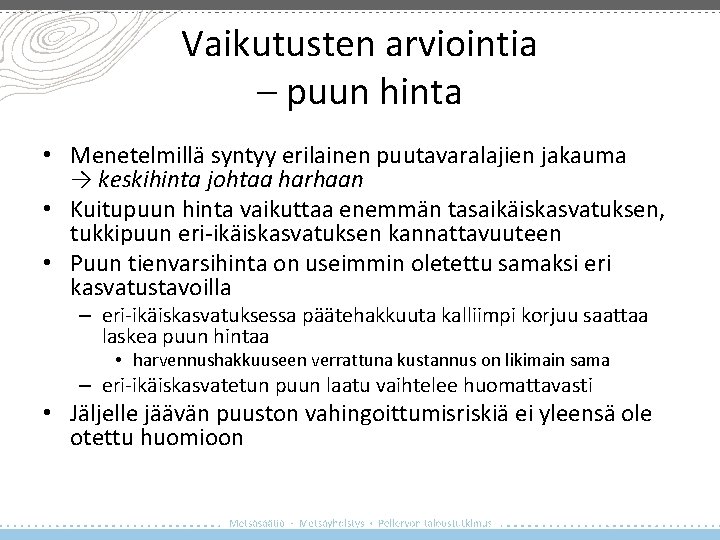 Vaikutusten arviointia – puun hinta • Menetelmillä syntyy erilainen puutavaralajien jakauma → keskihinta johtaa