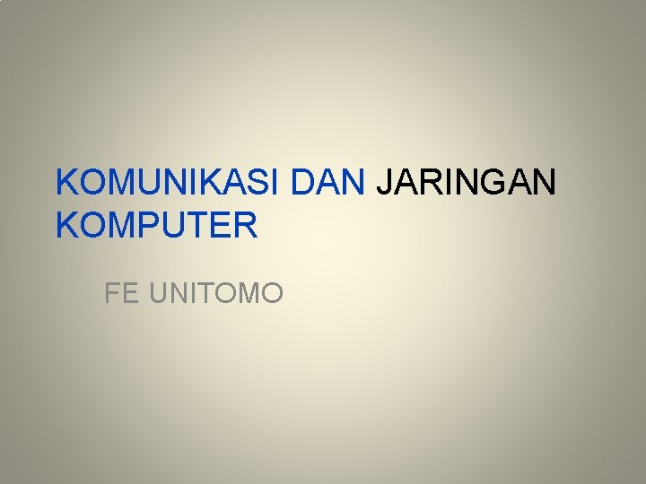 KOMUNIKASI DAN JARINGAN KOMPUTER FE UNITOMO 1 