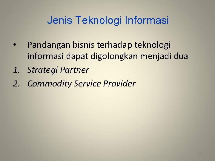 Jenis Teknologi Informasi Pandangan bisnis terhadap teknologi informasi dapat digolongkan menjadi dua 1. Strategi