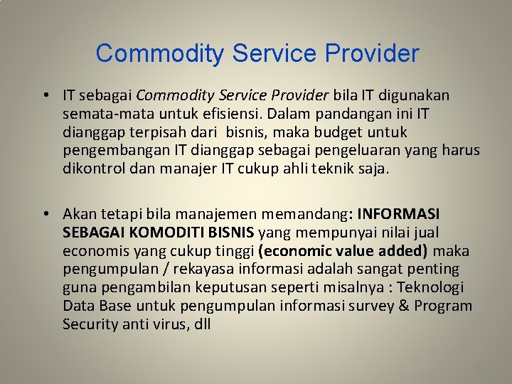 Commodity Service Provider • IT sebagai Commodity Service Provider bila IT digunakan semata-mata untuk