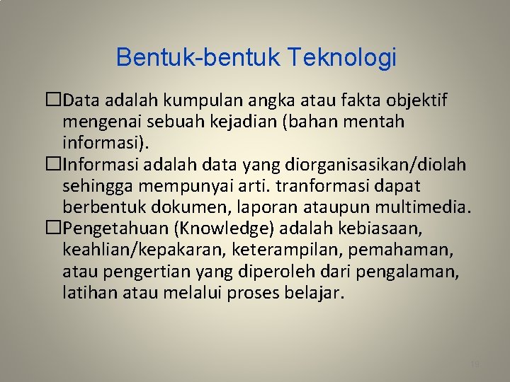 Bentuk-bentuk Teknologi �Data adalah kumpulan angka atau fakta objektif mengenai sebuah kejadian (bahan mentah