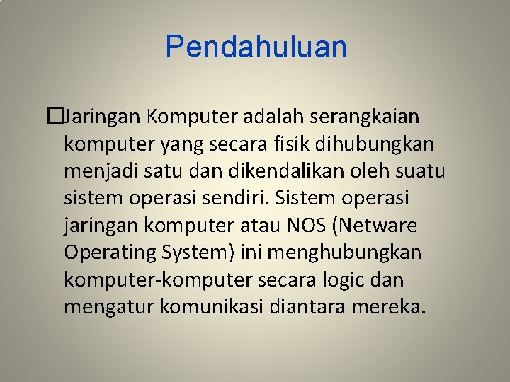 Pendahuluan �Jaringan Komputer adalah serangkaian komputer yang secara fisik dihubungkan menjadi satu dan dikendalikan