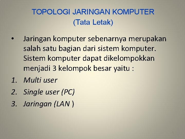 TOPOLOGI JARINGAN KOMPUTER (Tata Letak) Jaringan komputer sebenarnya merupakan salah satu bagian dari sistem