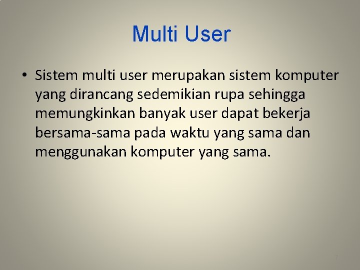 Multi User • Sistem multi user merupakan sistem komputer yang dirancang sedemikian rupa sehingga