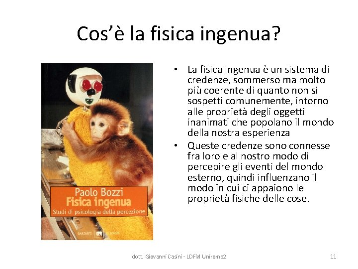 Cos’è la fisica ingenua? • La fisica ingenua è un sistema di credenze, sommerso