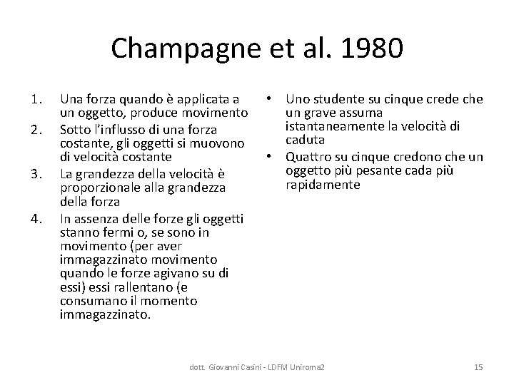 Champagne et al. 1980 1. 2. 3. 4. Una forza quando è applicata a