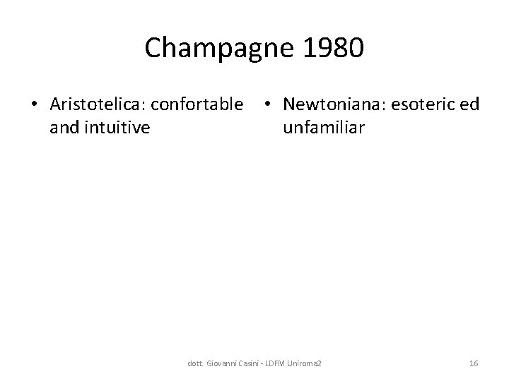 Champagne 1980 • Aristotelica: confortable • Newtoniana: esoteric ed and intuitive unfamiliar dott. Giovanni