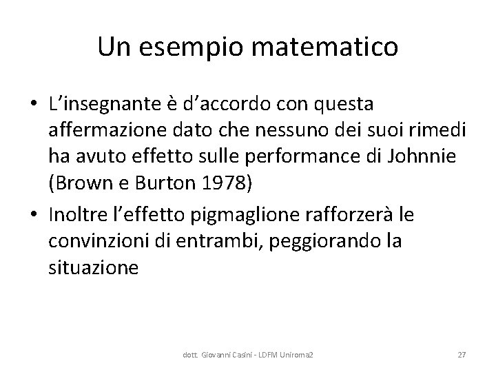 Un esempio matematico • L’insegnante è d’accordo con questa affermazione dato che nessuno dei