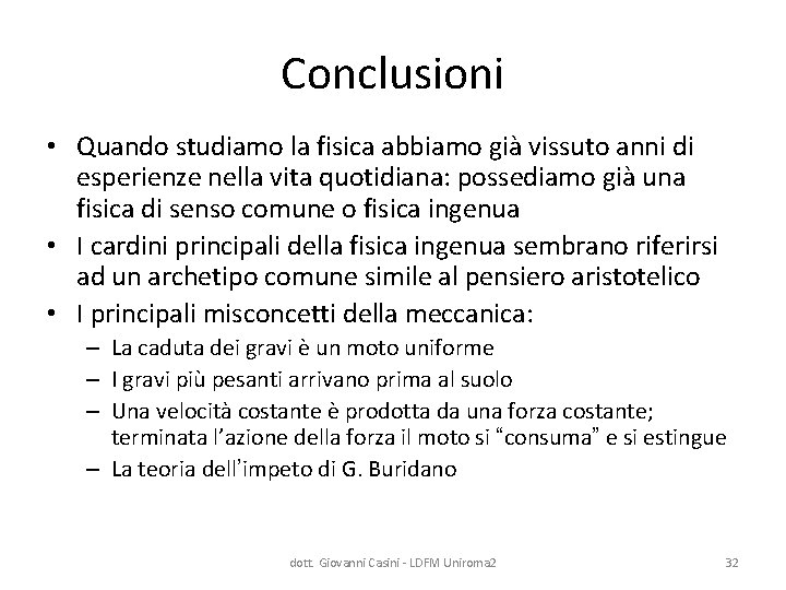 Conclusioni • Quando studiamo la fisica abbiamo già vissuto anni di esperienze nella vita