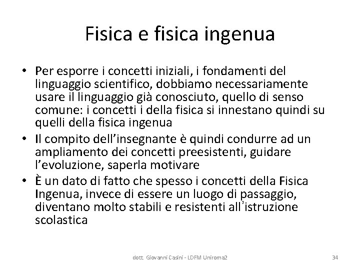 Fisica e fisica ingenua • Per esporre i concetti iniziali, i fondamenti del linguaggio