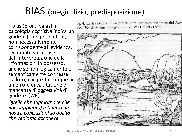 BIAS (pregiudizio, predisposizione) Il bias (pron. 'baiəs) in psicologia cognitiva indica un giudizio (o