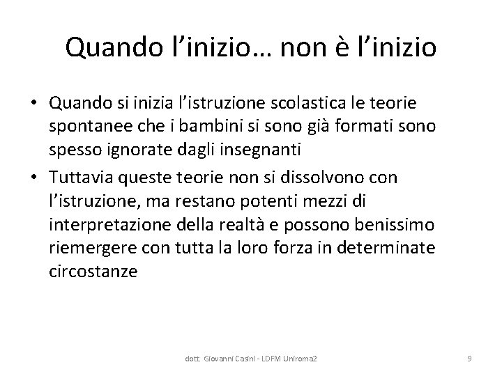 Quando l’inizio… non è l’inizio • Quando si inizia l’istruzione scolastica le teorie spontanee