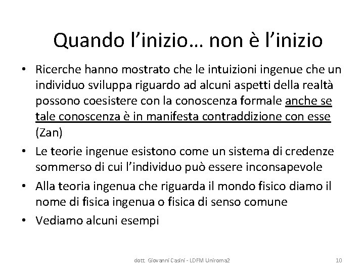 Quando l’inizio… non è l’inizio • Ricerche hanno mostrato che le intuizioni ingenue che