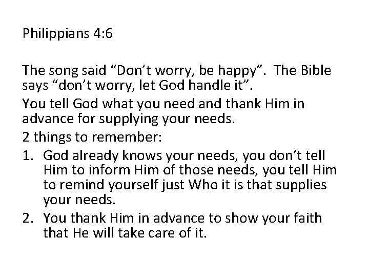 Philippians 4: 6 The song said “Don’t worry, be happy”. The Bible says “don’t