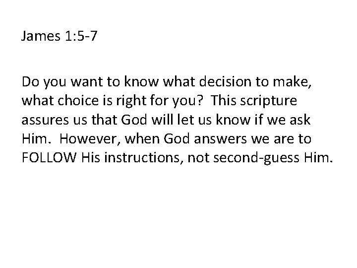 James 1: 5 -7 Do you want to know what decision to make, what