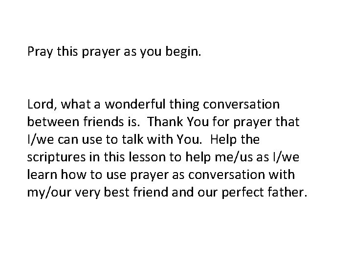 Pray this prayer as you begin. Lord, what a wonderful thing conversation between friends