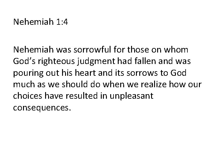 Nehemiah 1: 4 Nehemiah was sorrowful for those on whom God’s righteous judgment had