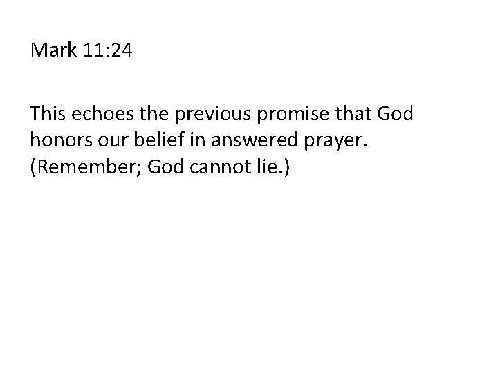 Mark 11: 24 This echoes the previous promise that God honors our belief in