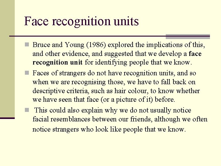 Face recognition units n Bruce and Young (1986) explored the implications of this, and