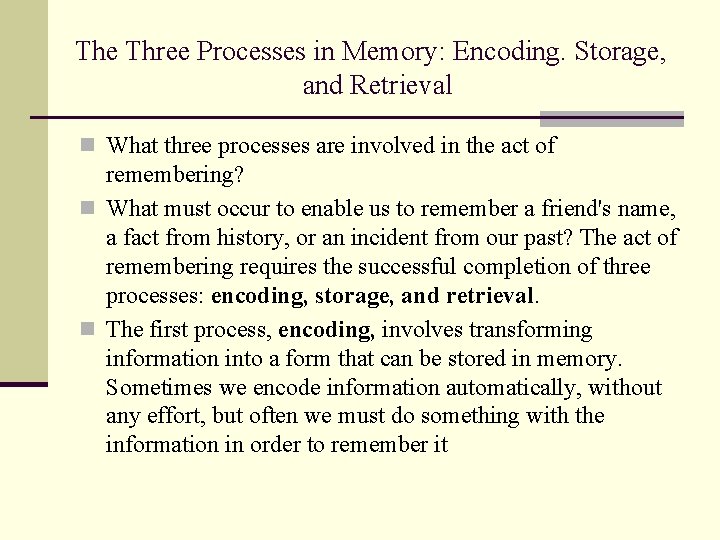 The Three Processes in Memory: Encoding. Storage, and Retrieval n What three processes are