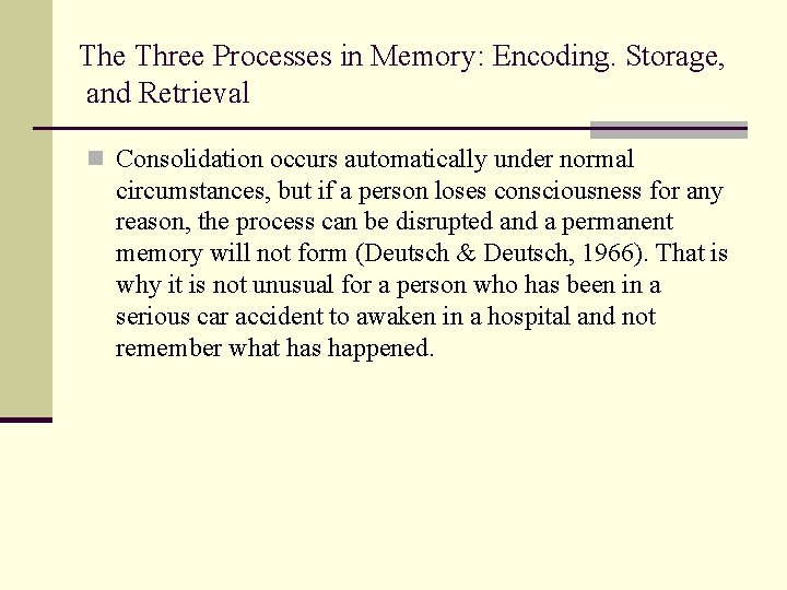 The Three Processes in Memory: Encoding. Storage, and Retrieval n Consolidation occurs automatically under