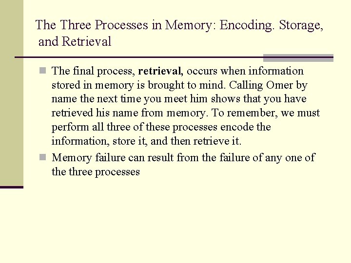 The Three Processes in Memory: Encoding. Storage, and Retrieval n The final process, retrieval,