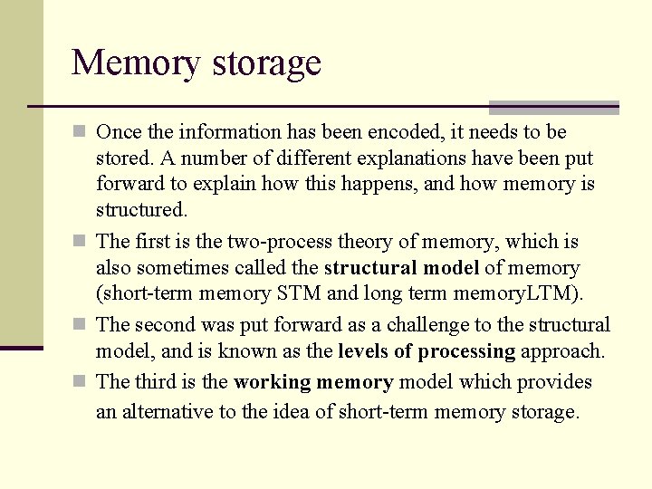 Memory storage n Once the information has been encoded, it needs to be stored.